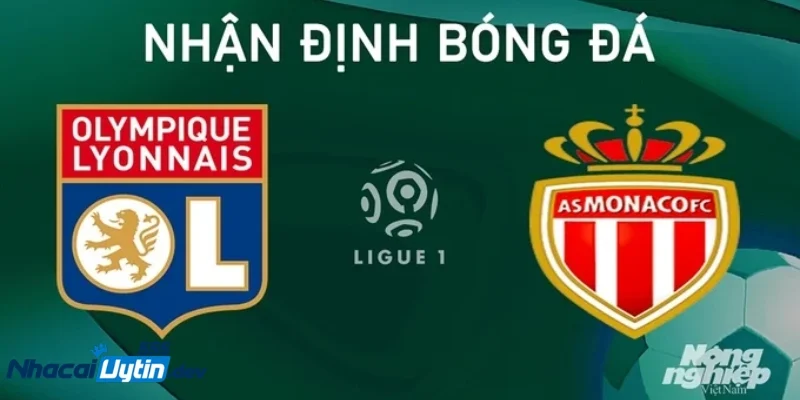 dự đoán tỷ số Lyon vs Monaco Cục diện Ligue 1 và tầm quan trọng của trận đấu này