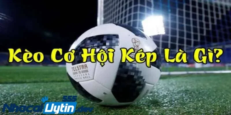 Kèo cơ hội kép Kèo cơ hội kép