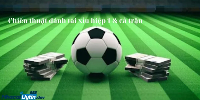 Nhà Cái Uy Tín - Chiến Thuật Đánh Tài Xỉu Hiệp 1 Và Cả Trận 4 Kết hợp chiến thuật hiệp 1 và cả trận để tăng cơ hội thắng