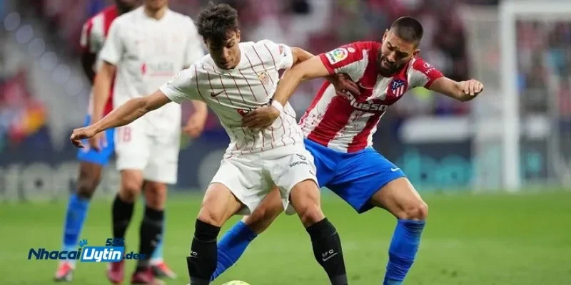 Nhận Định Atletico Madrid Vs Sevilla - Đối Đầu Tham Vọng 2 Nhận định Atletico Madrid vs Sevilla