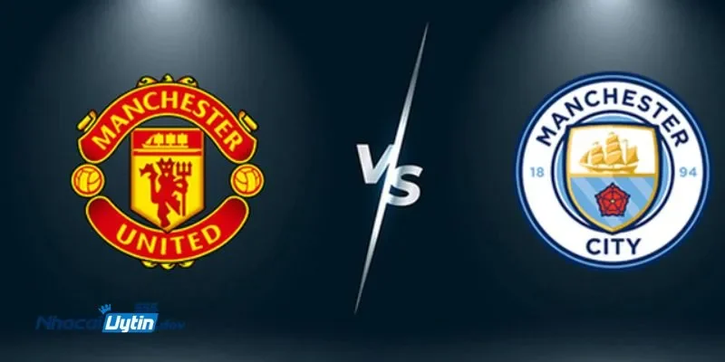 Soi Kèo Man City Vs Man United - Trận Chiến Danh Vọng 2 Soi kèo Man City vs Man United