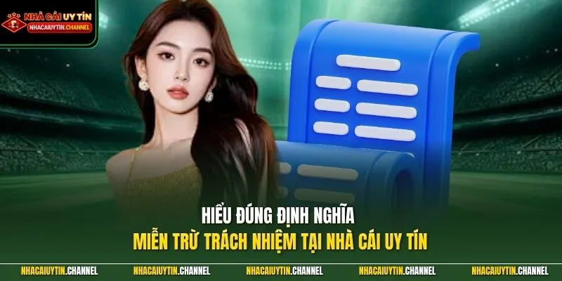 miễn trừ trách nhiệm 1 Hiểu đúng định nghĩa miễn trừ trách nhiệm tại Nhà Cái Uy Tín